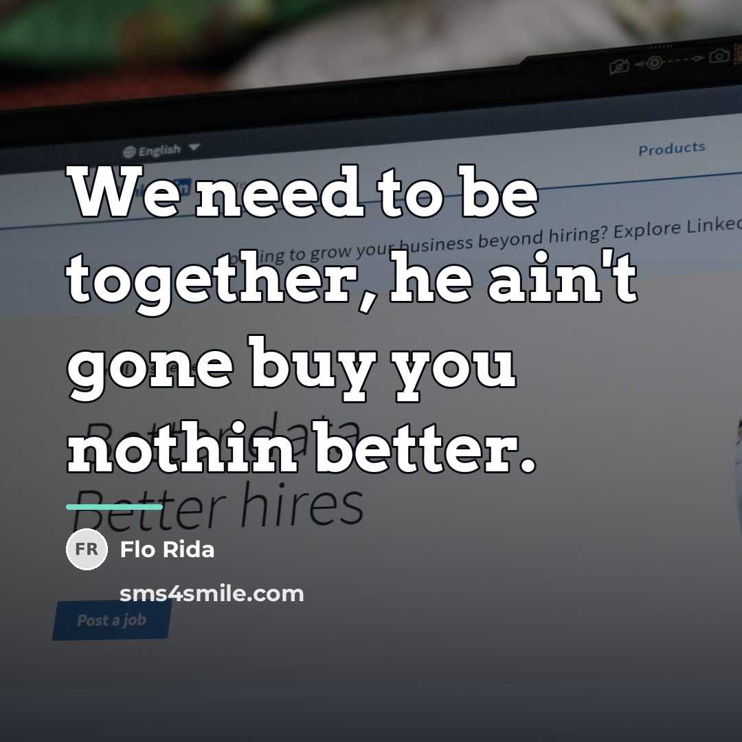 “We need to be together, he ain't gone buy you…” quote by Flo Rida