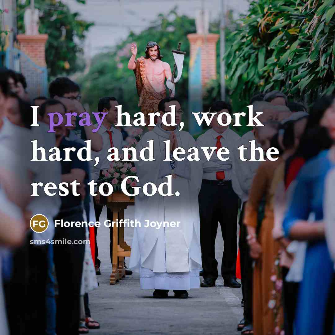 “I pray hard, work hard, and leave the rest to…” quote by Florence Griffith Joyner