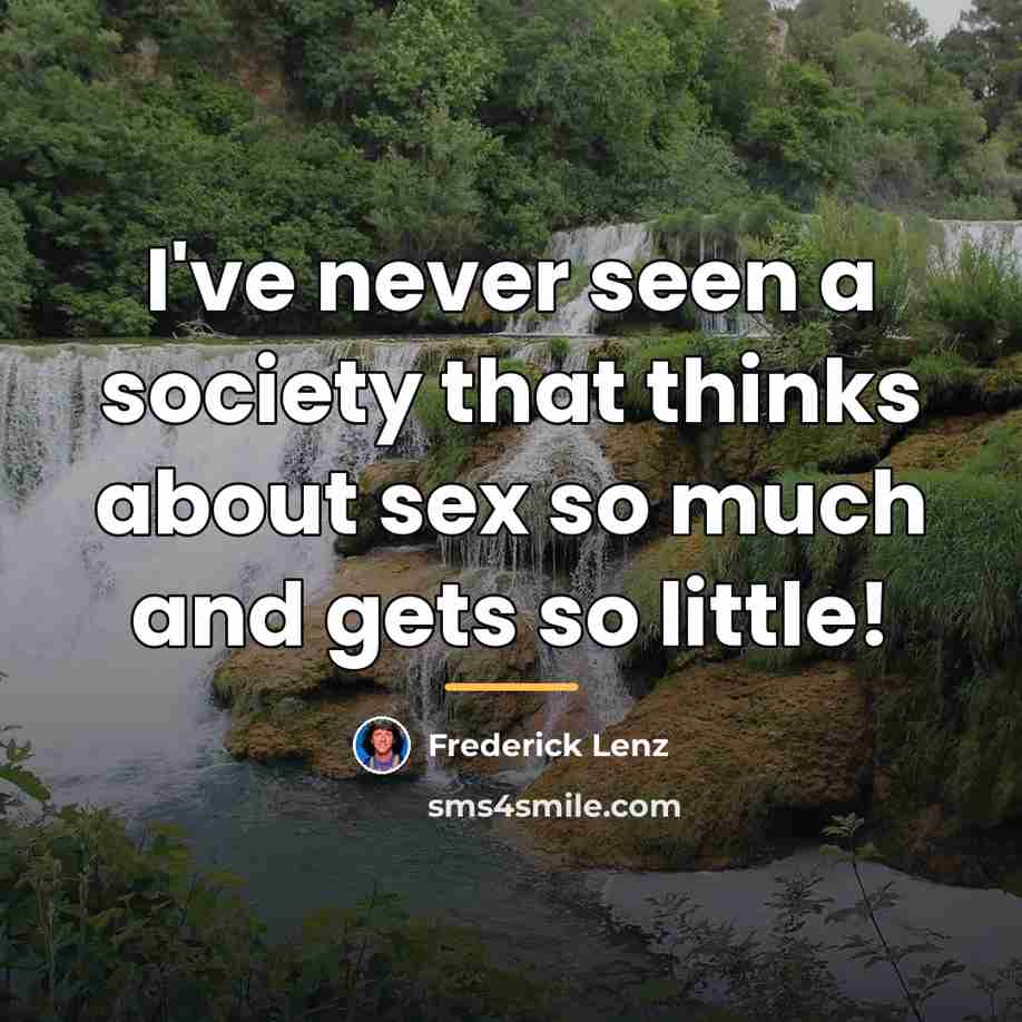 “I've never seen a society that thinks about sex so…” quote by Frederick Lenz