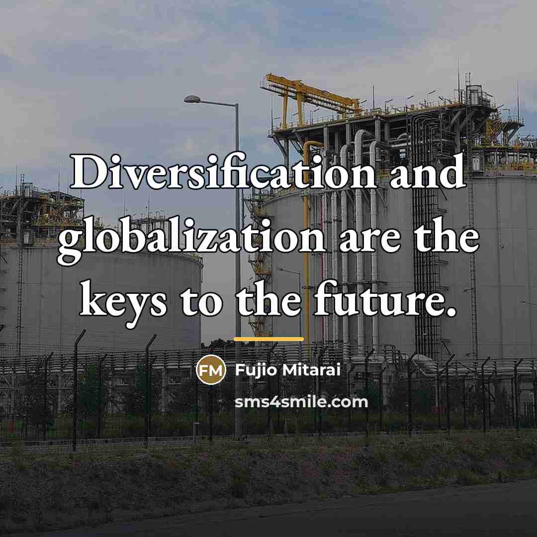 “Diversification and globalization are the keys to the future.…” quote by Fujio Mitarai