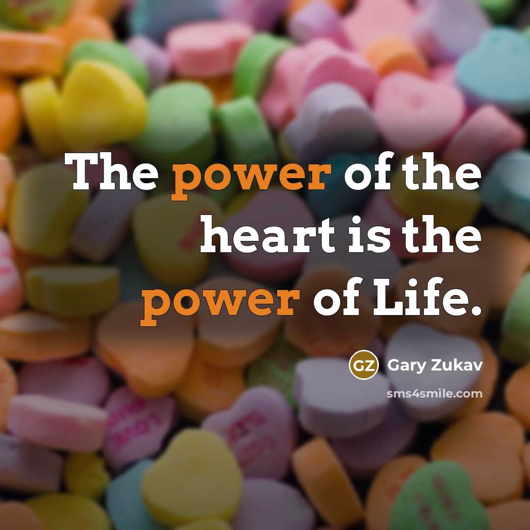 “The power of the heart is the power of Life.…” quote by Gary Zukav