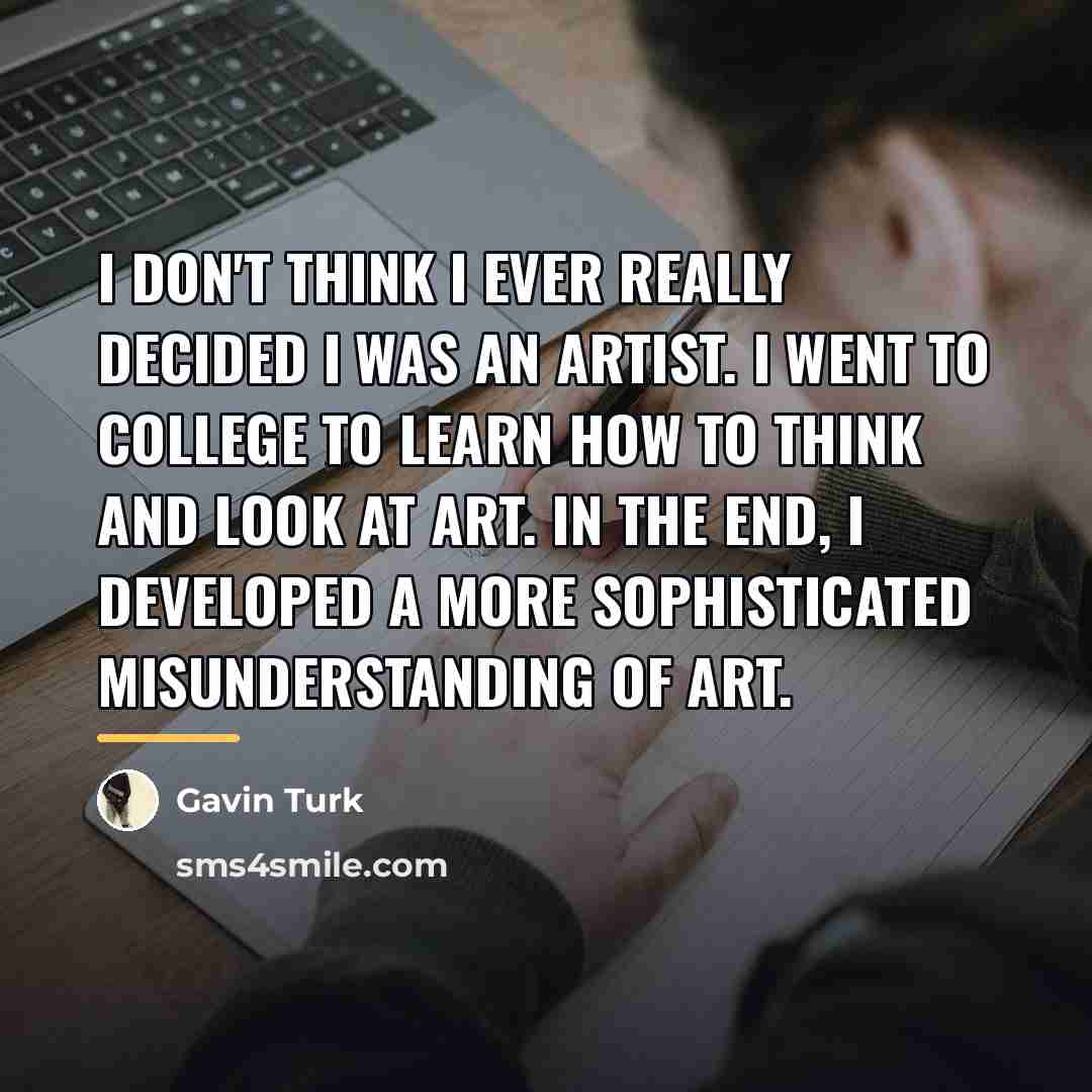 “I don't think I ever really decided I was an…” quote by Gavin Turk