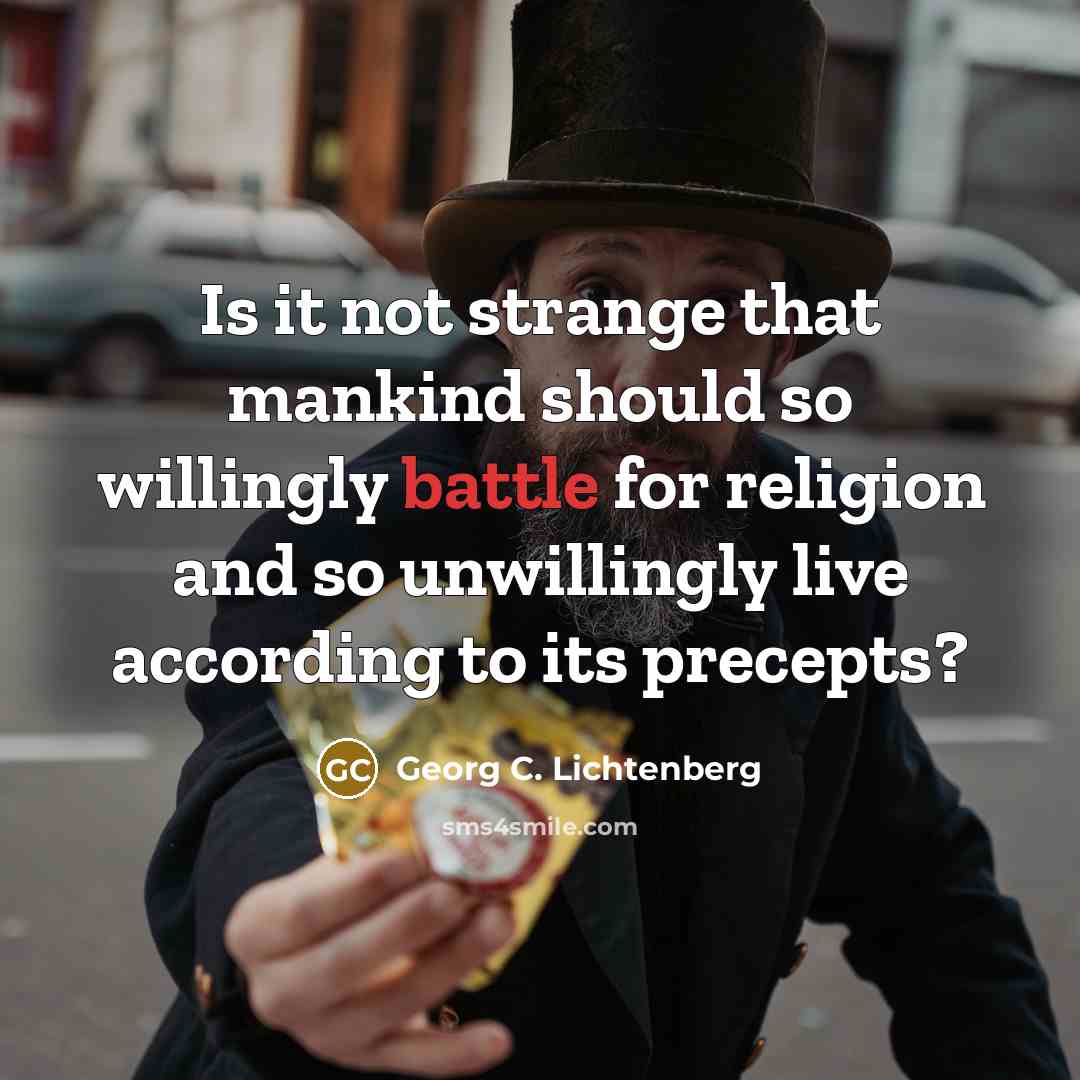“Is it not strange that mankind should so willingly battle…” quote by Georg C. Lichtenberg