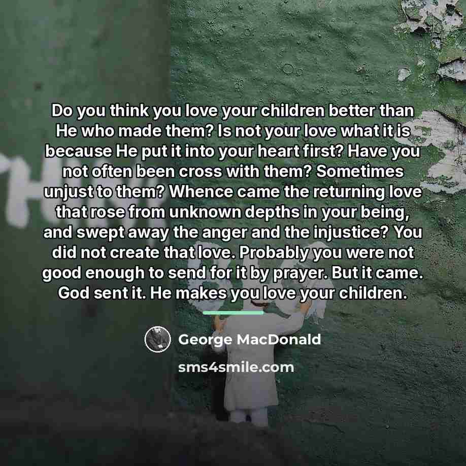 “Do you think you love your children better than He…” quote by George MacDonald