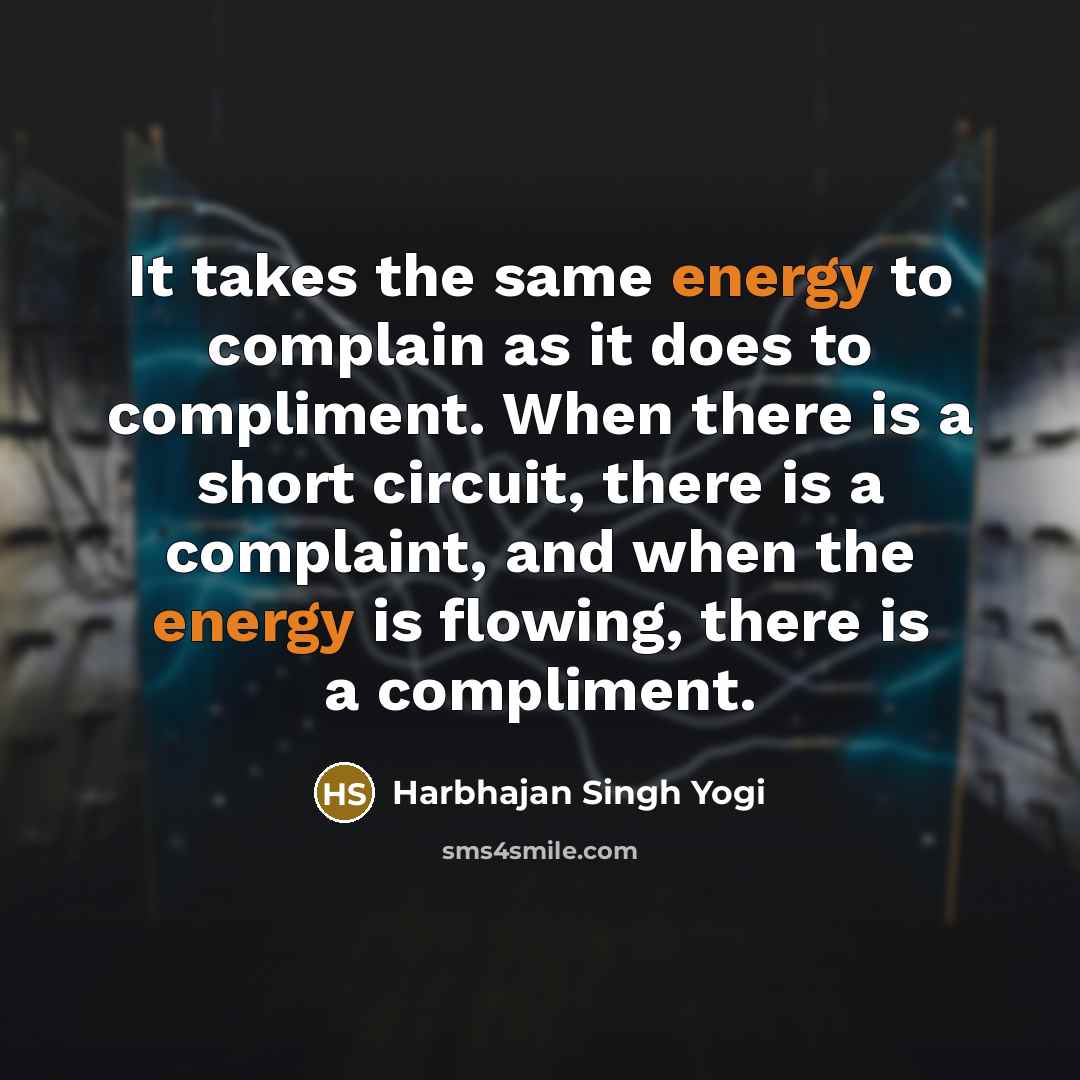 “It takes the same energy to complain as it does…” quote by Harbhajan Singh Yogi