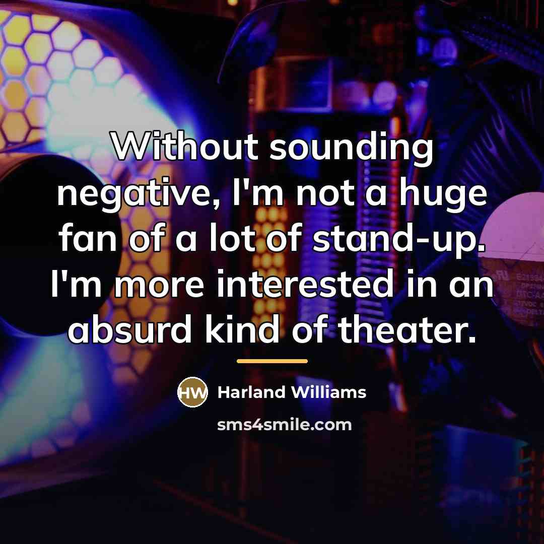 “Without sounding negative, I'm not a huge fan of a…” quote by Harland Williams