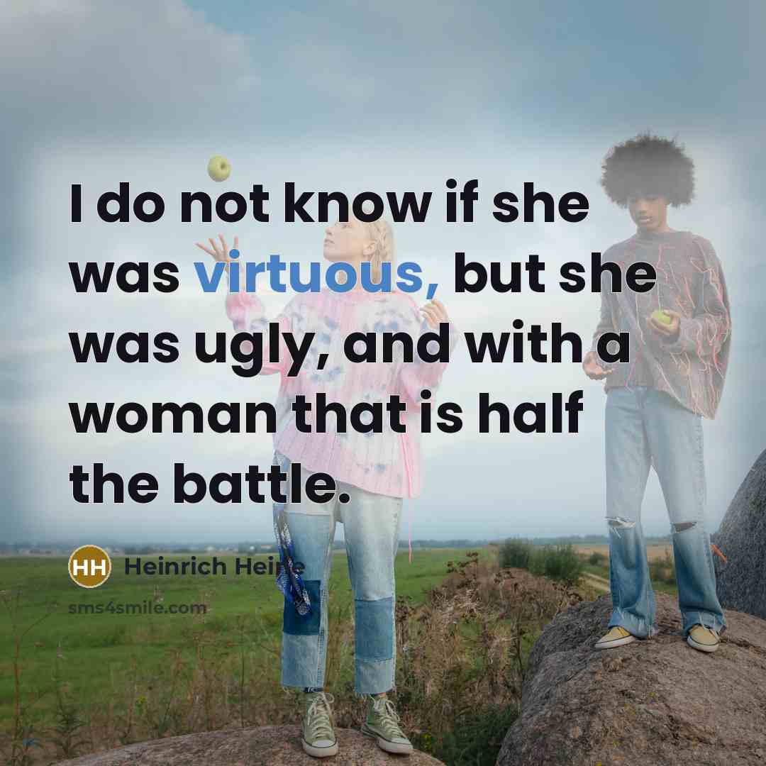 “I do not know if she was virtuous, but she…” quote by Heinrich Heine