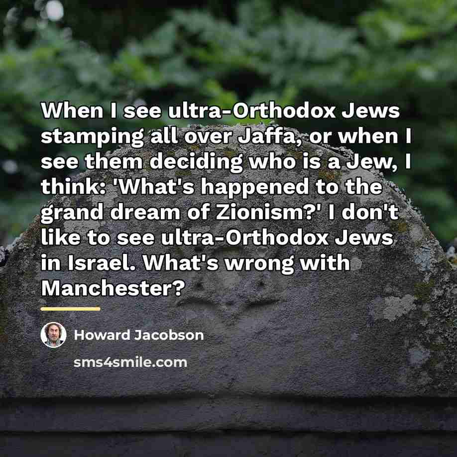 “When I see ultra-Orthodox Jews stamping all over Jaffa, or…” quote by Howard Jacobson