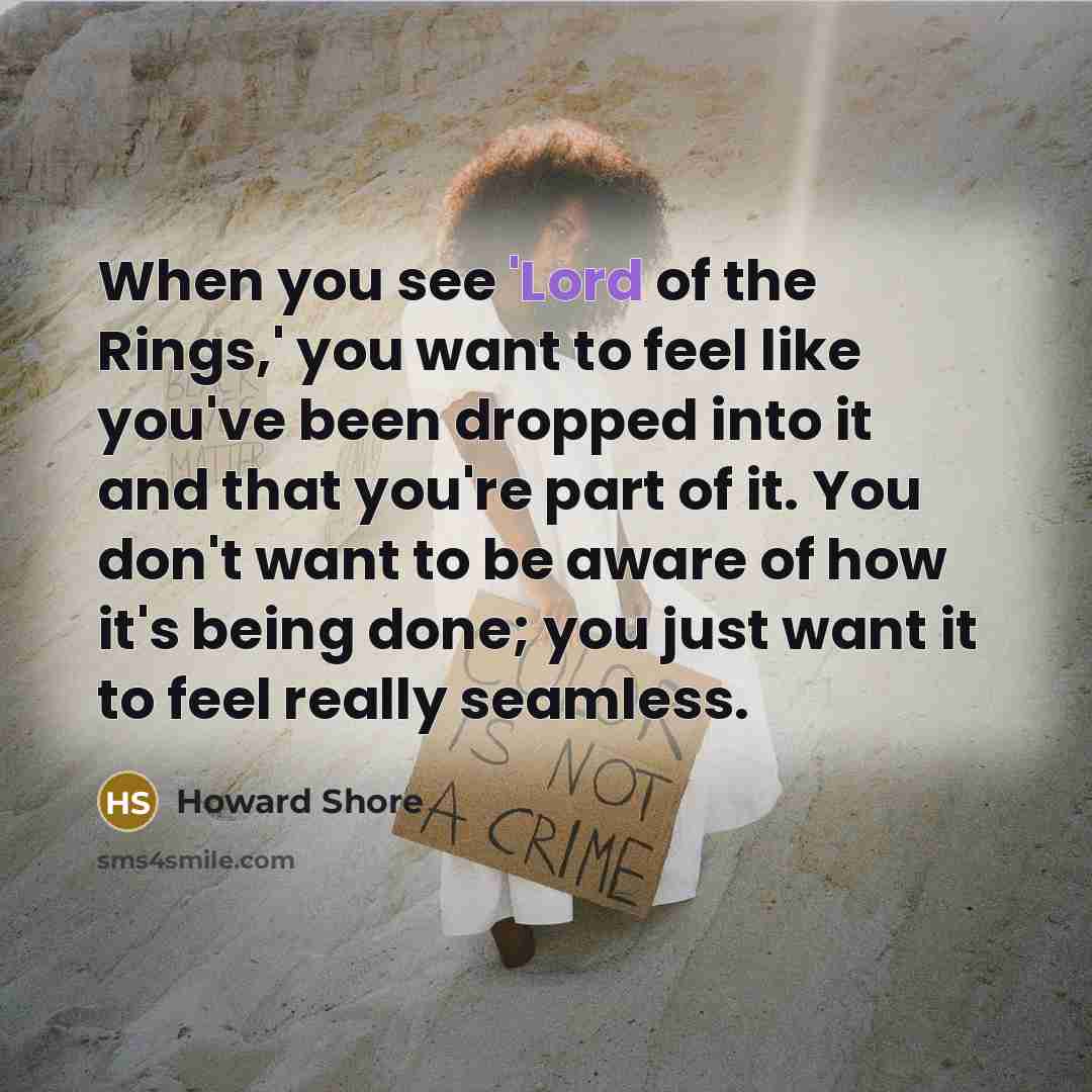 “When you see 'Lord of the Rings,' you want to…” quote by Howard Shore