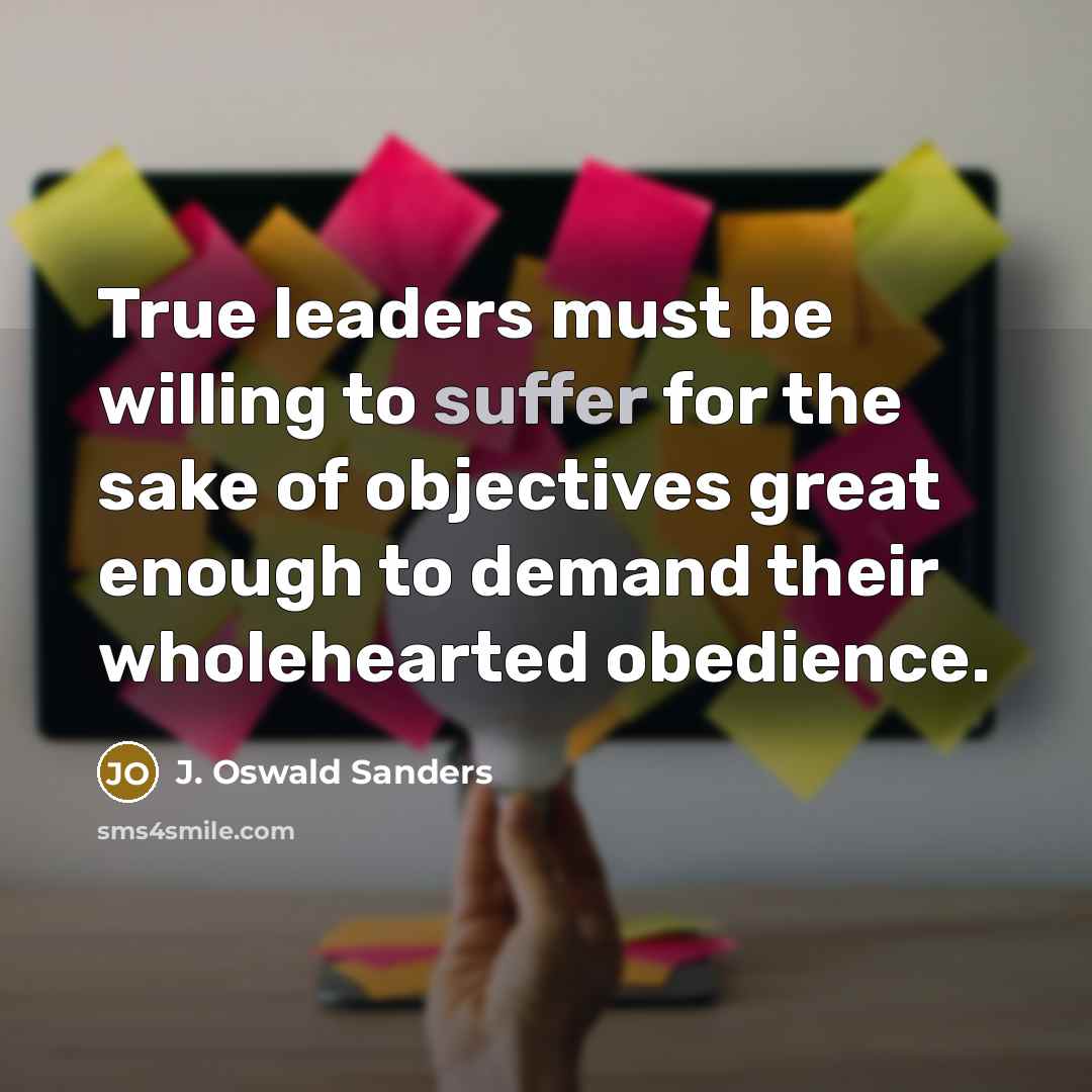 “True leaders must be willing to suffer for the sake…” quote by J. Oswald Sanders