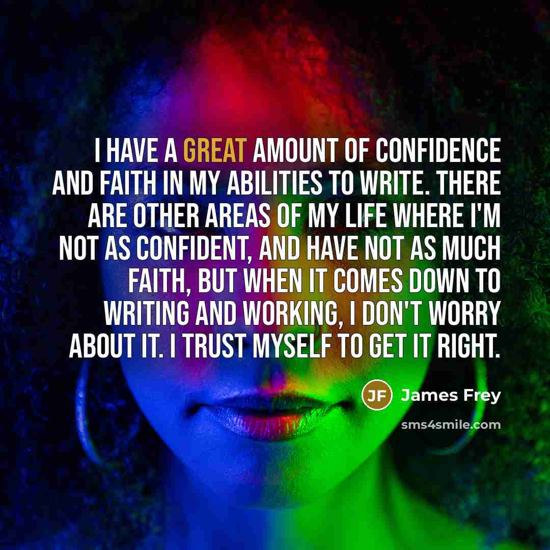“I have a great amount of confidence and faith in…” quote by James Frey