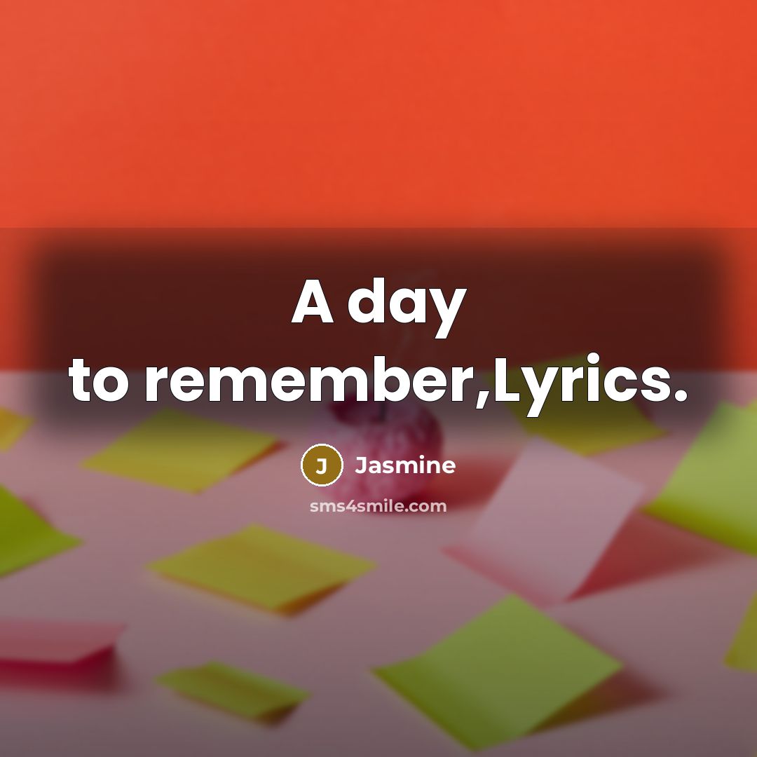 “A day to remember,Lyrics.” quote by Jasmine