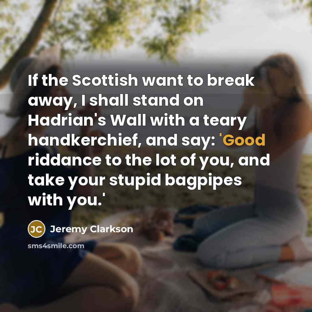 “If the Scottish want to break away, I shall stand…” quote by Jeremy Clarkson