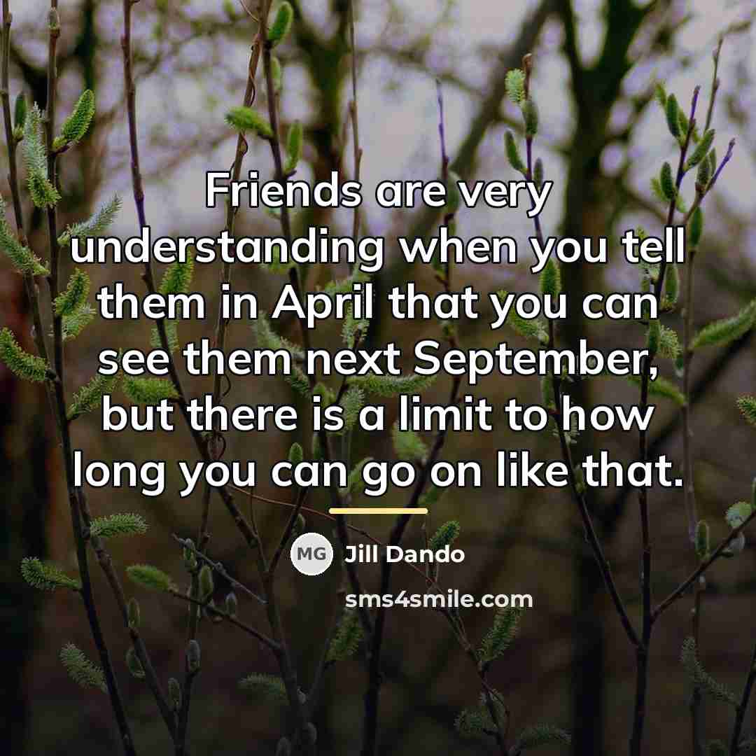“Friends are very understanding when you tell them in April…” quote by Jill Dando