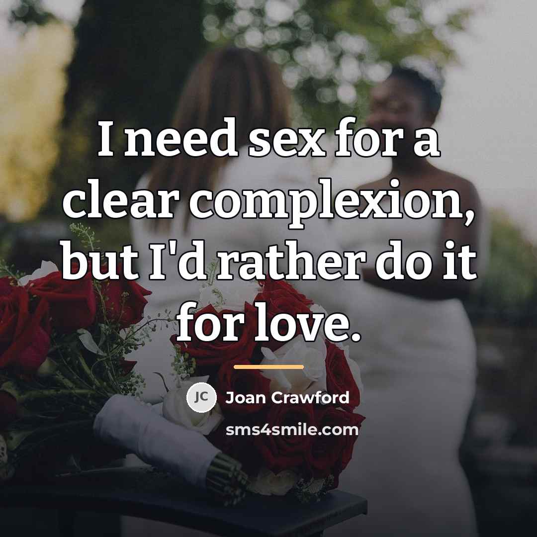 “I need sex for a clear complexion, but I'd rather…” quote by Joan Crawford