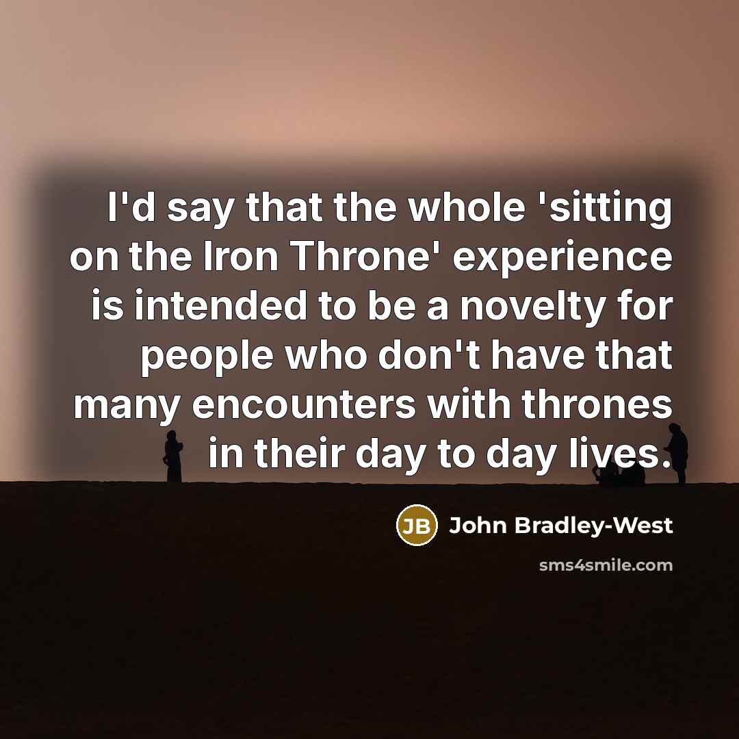 “I'd say that the whole 'sitting on the Iron Throne'…” quote by John Bradley-West