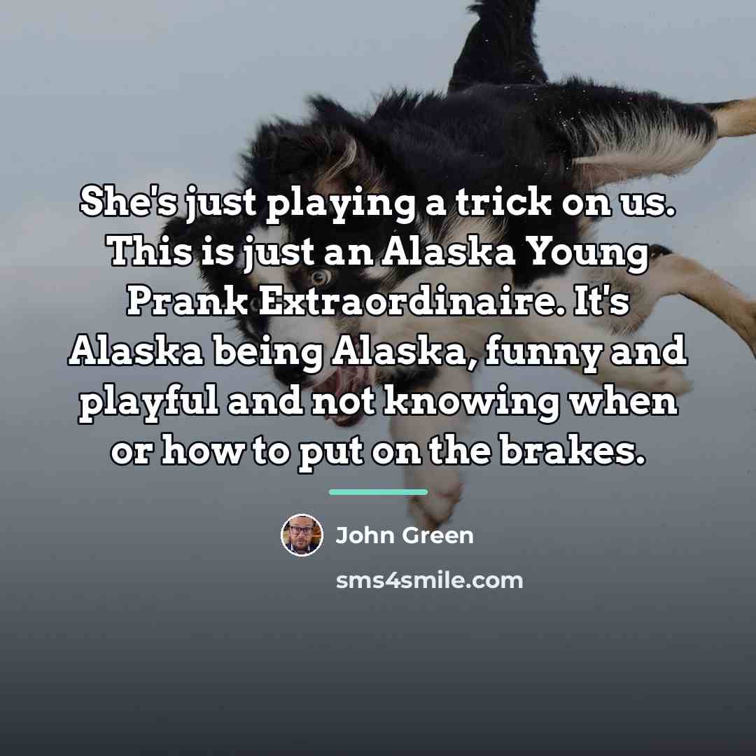 “She's just playing a trick on us. This is just…” quote by John Green