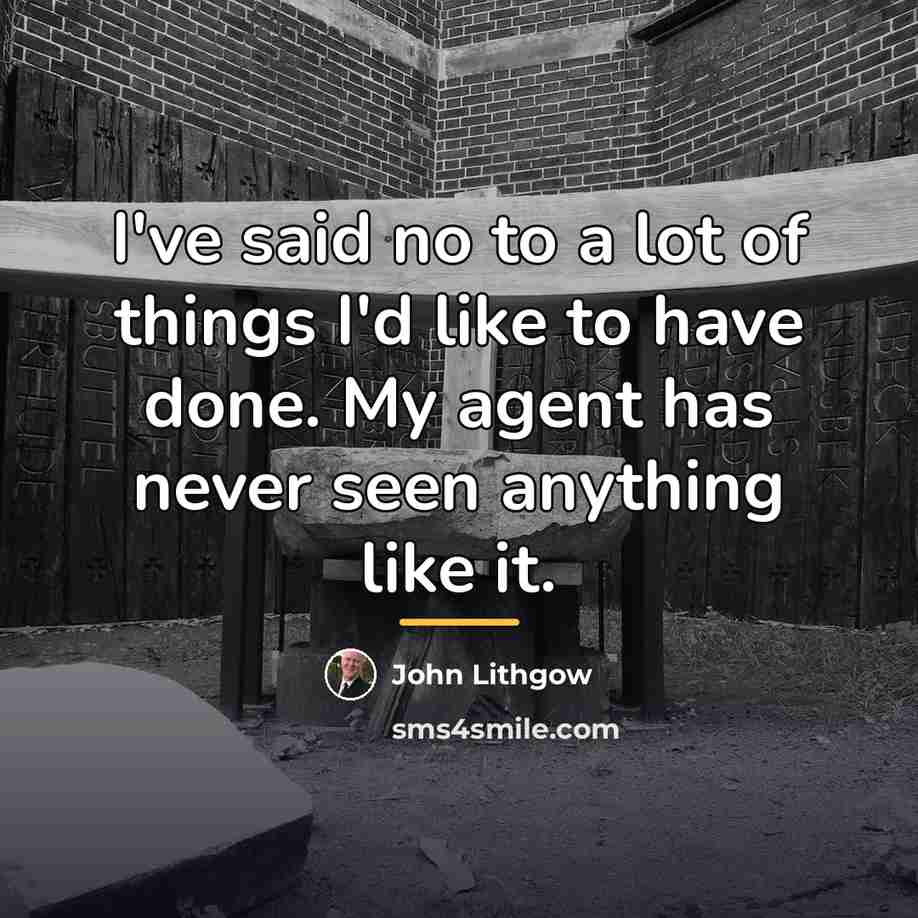 “I've said no to a lot of things I'd like…” quote by John Lithgow