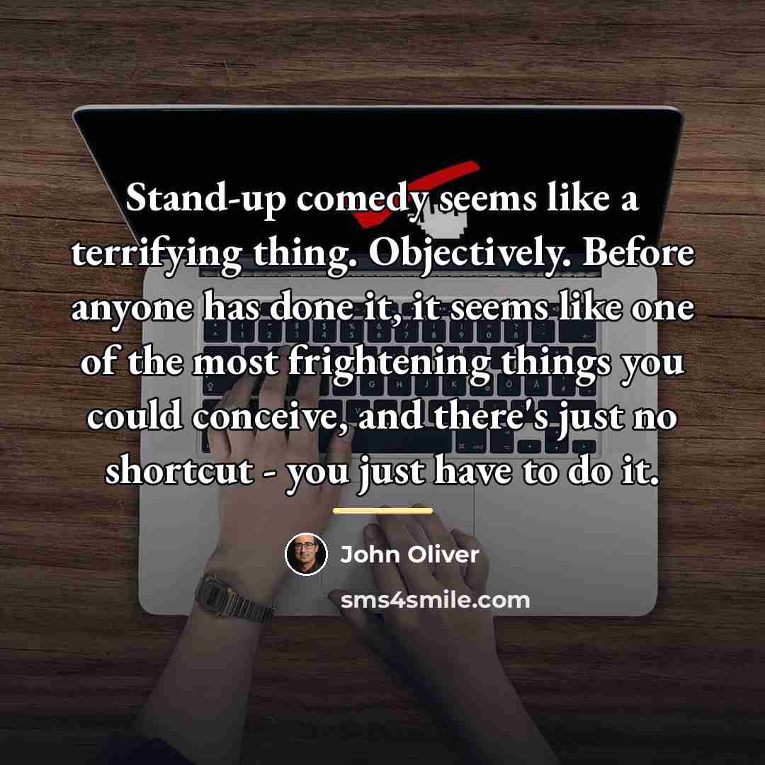 “Stand-up comedy seems like a terrifying thing. Objectively. Before anyone…” quote by John Oliver