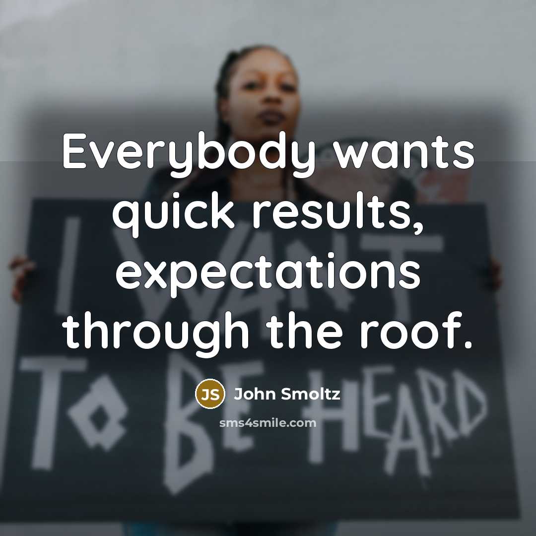 “Everybody wants quick results, expectations through the roof.…” quote by John Smoltz