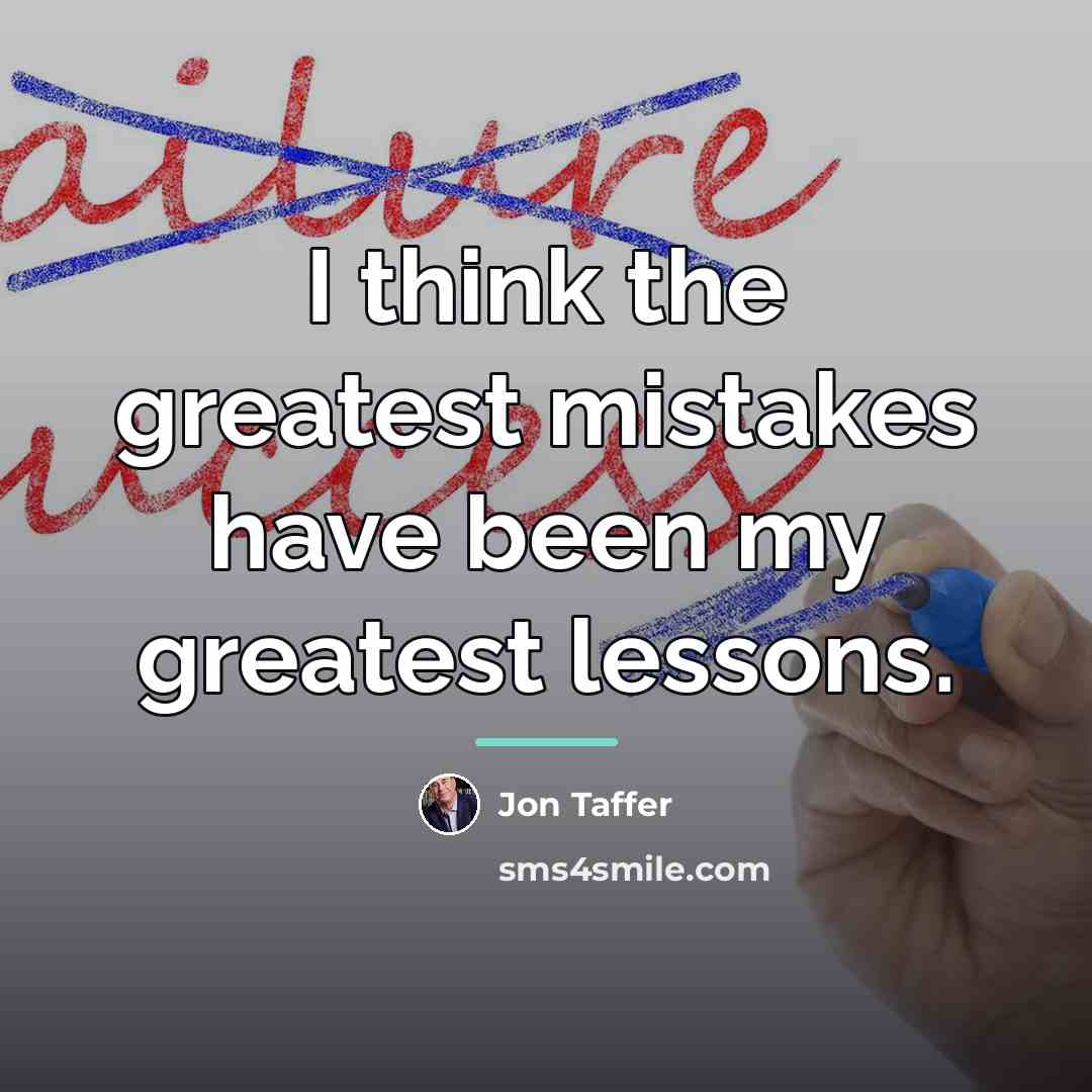 “I think the greatest mistakes have been my greatest lessons.…” quote by Jon Taffer