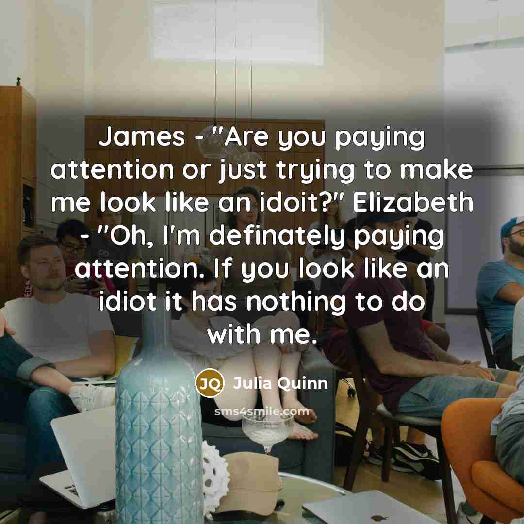 “James - "Are you paying attention or just trying to…” quote by Julia Quinn