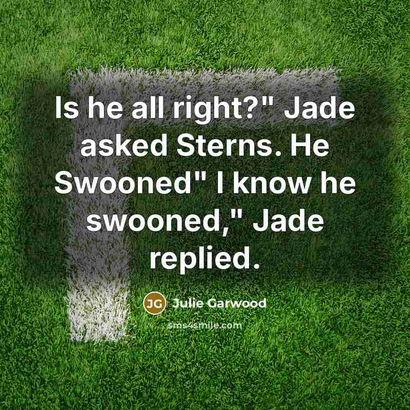 “Is he all right?" Jade asked Sterns. He Swooned" I…” quote by Julie Garwood