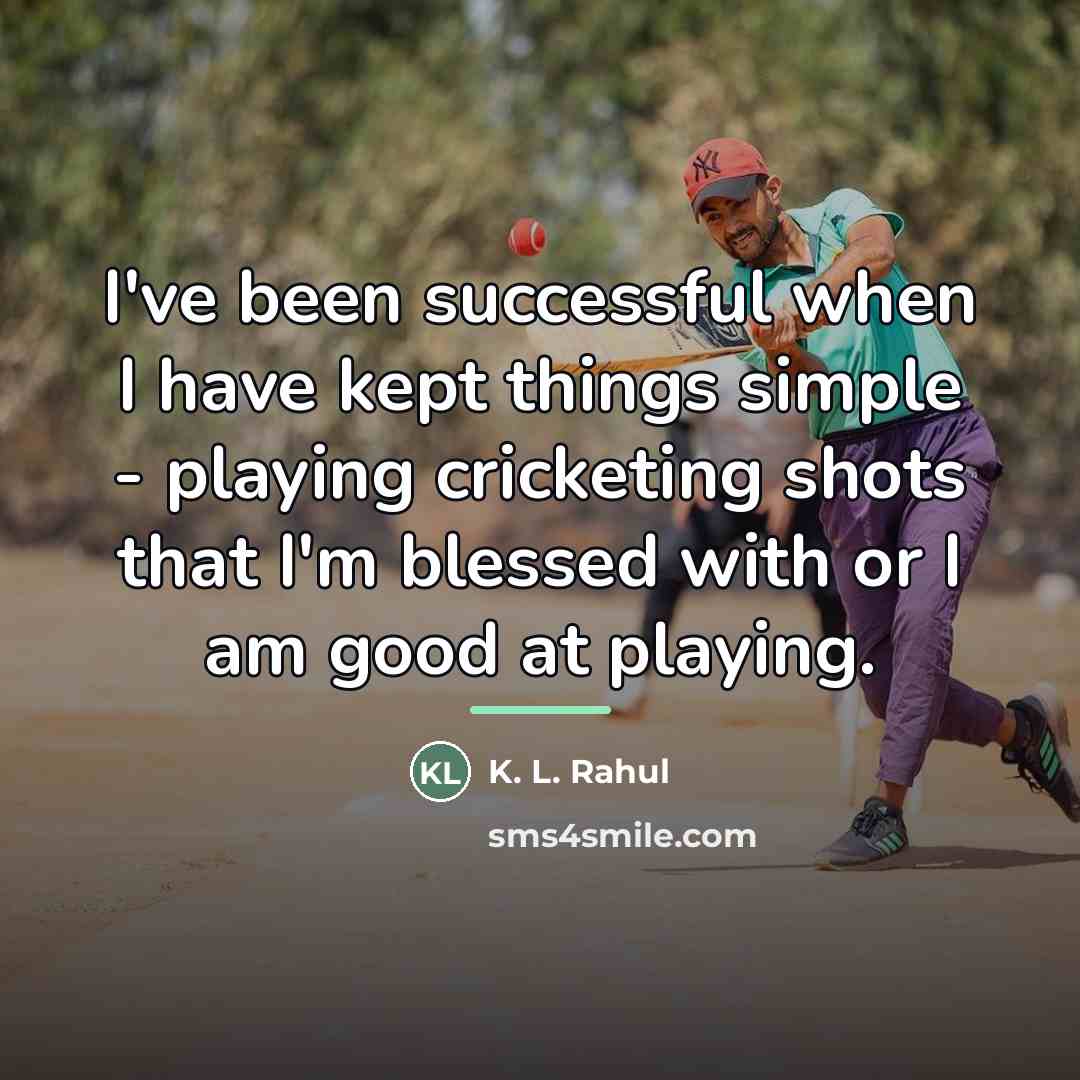 “I've been successful when I have kept things simple -…” quote by K. L. Rahul