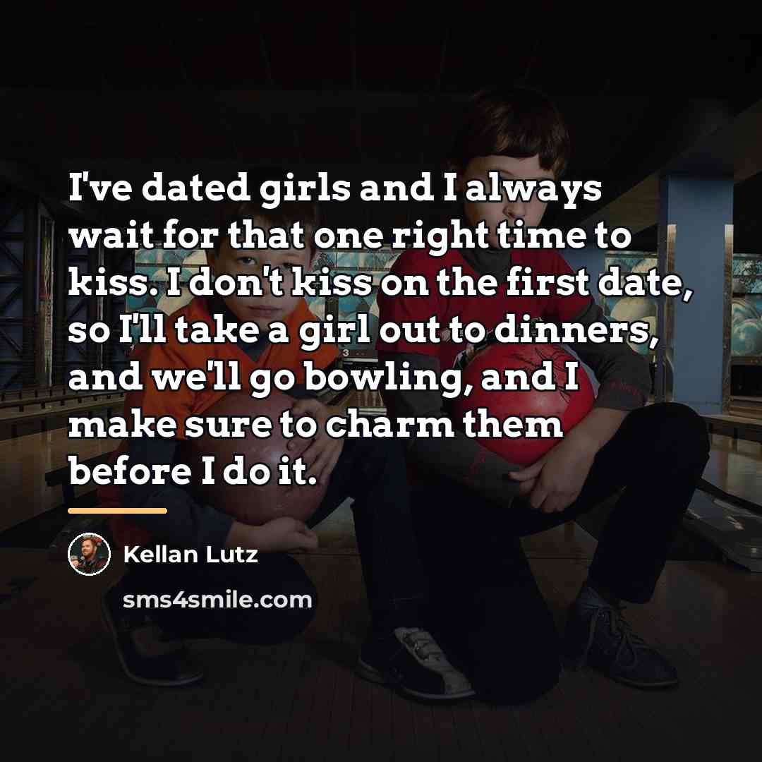 “I've dated girls and I always wait for that one…” quote by Kellan Lutz