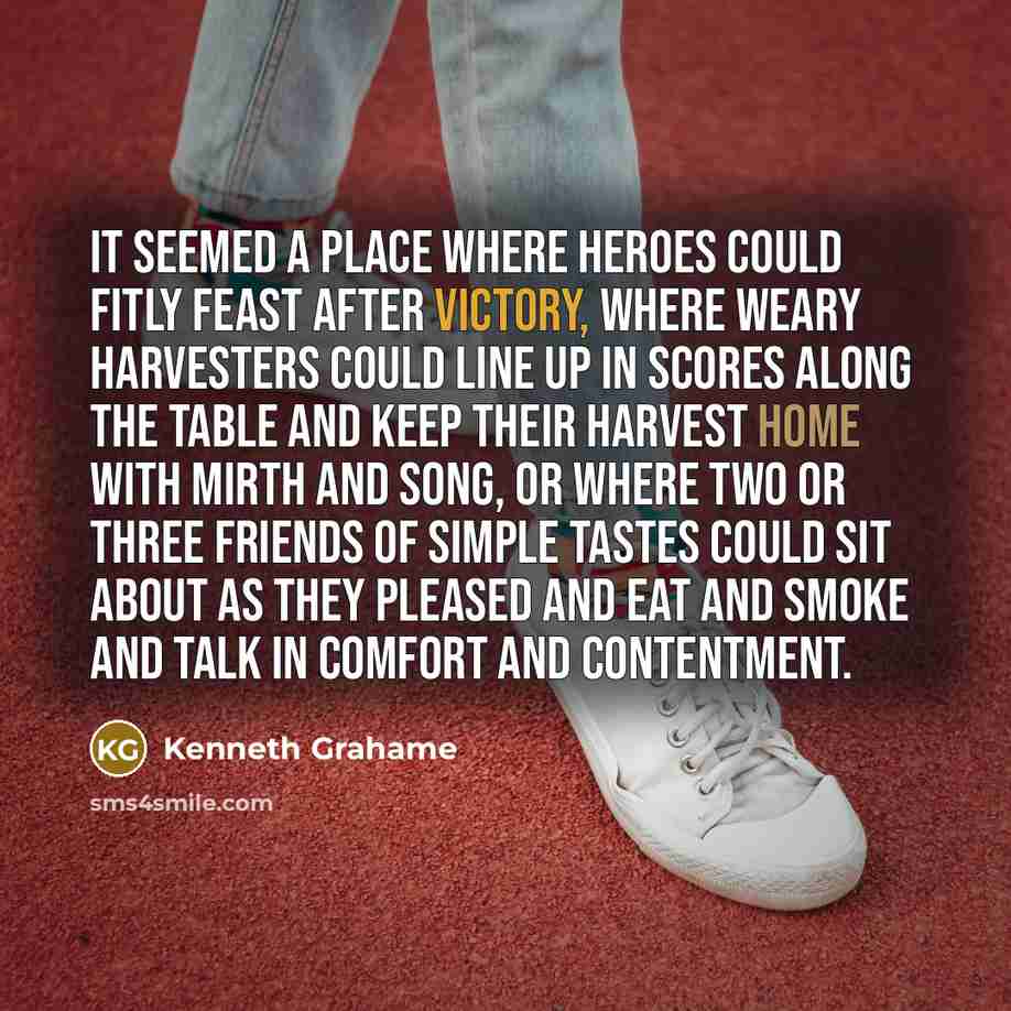 “It seemed a place where heroes could fitly feast after…” quote by Kenneth Grahame