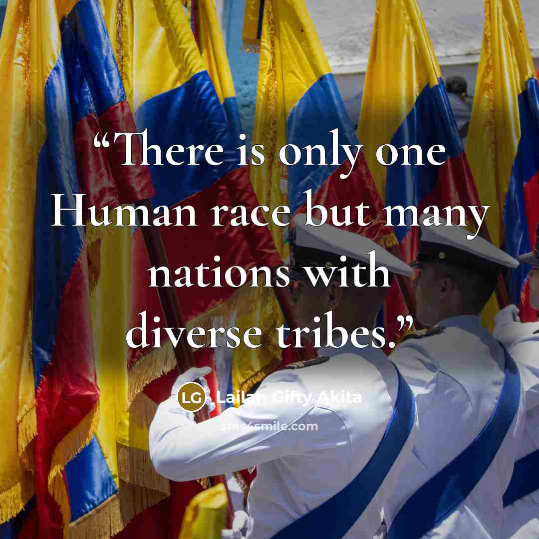 “There is only one Human race but many nations with diverse tribes.” quote by Lailah Gifty Akita