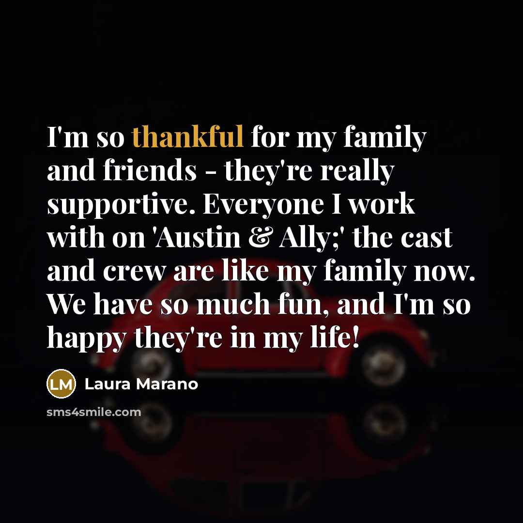“I'm so thankful for my family and friends - they're…” quote by Laura Marano