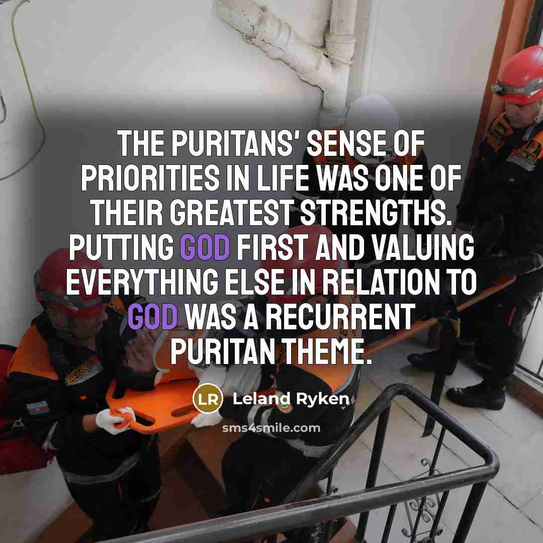 “The Puritans' sense of priorities in life was one of…” quote by Leland Ryken