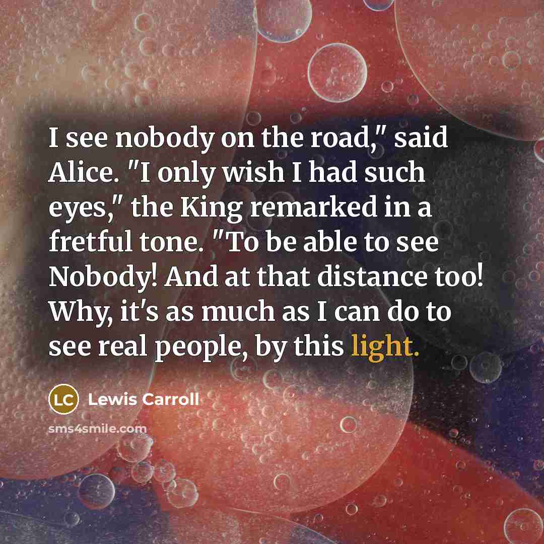 “"I see nobody on the road," said Alice. "I only…” quote by Lewis Carroll