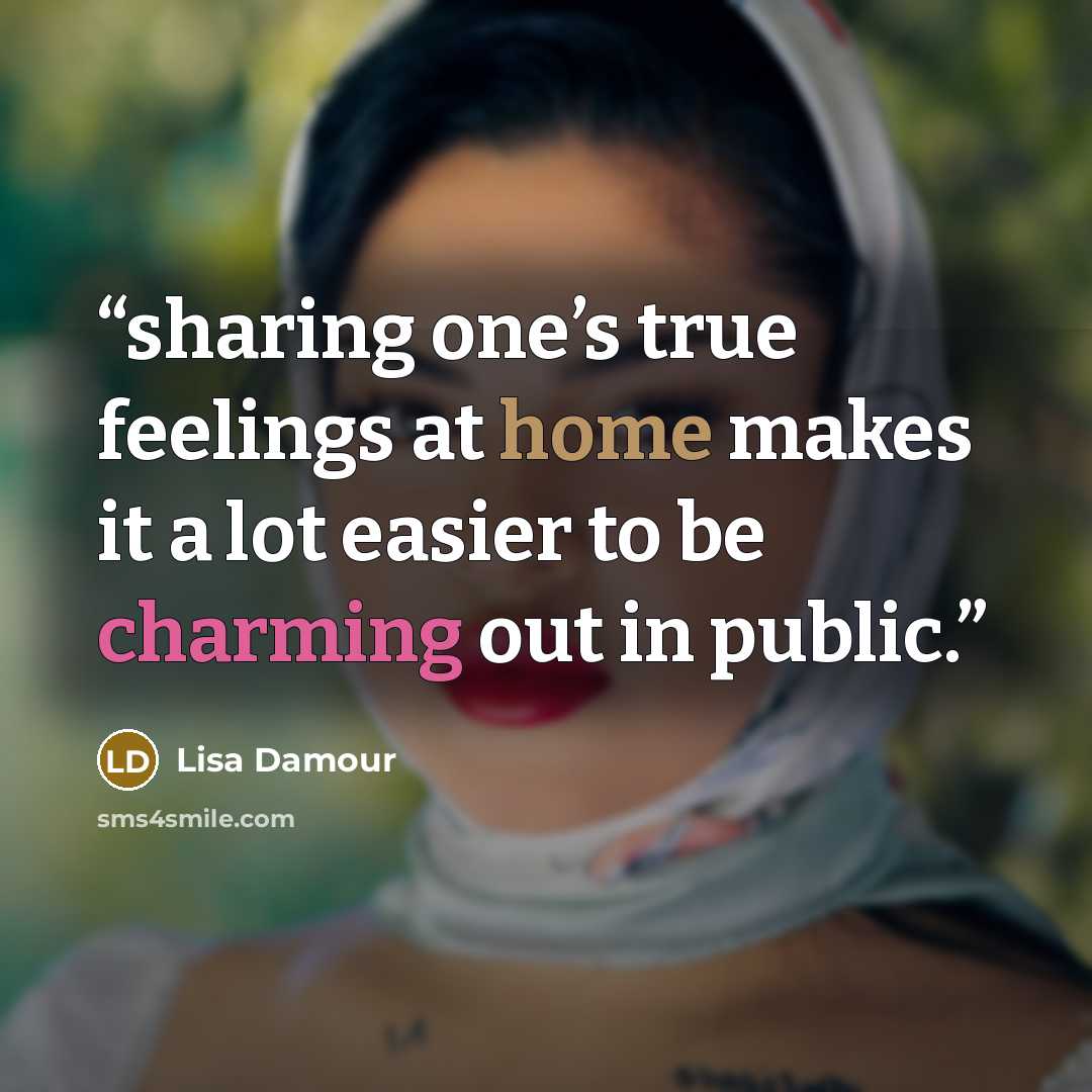 “sharing one’s true feelings at home makes it a lot easier to be charming out in public.” quote by Lisa Damour