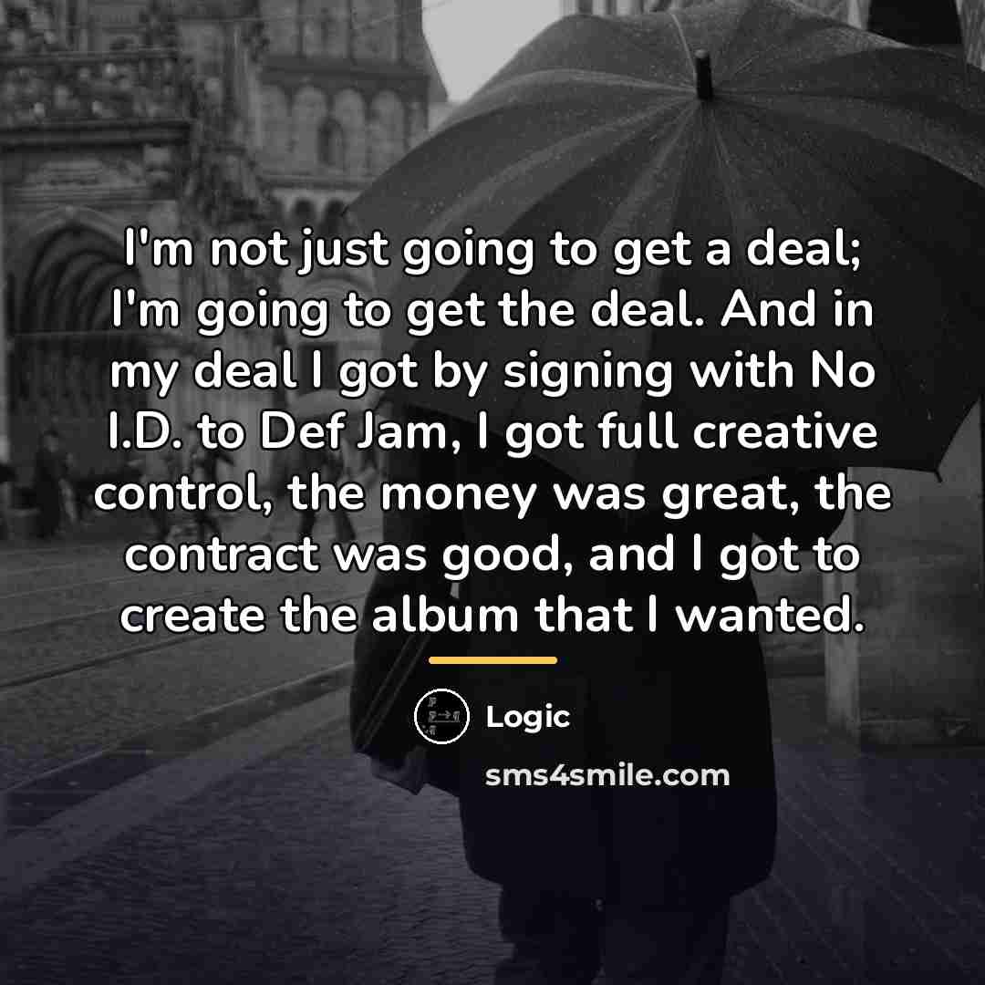 “I'm not just going to get a deal; I'm going…” quote by Logic