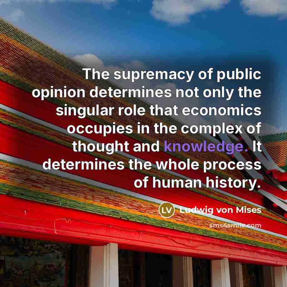 “The supremacy of public opinion determines not only the singular…” quote by Ludwig von Mises