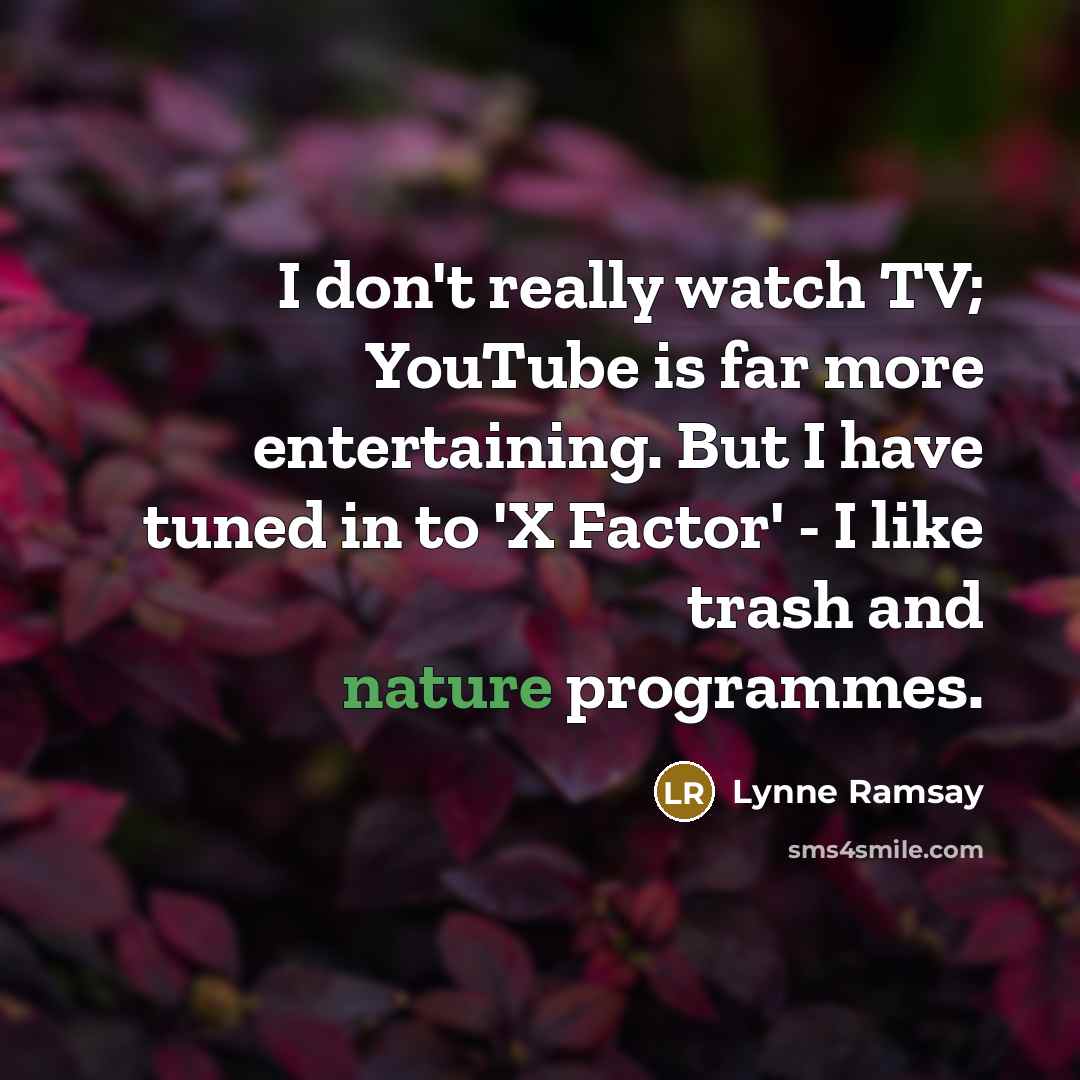 “I don't really watch TV; YouTube is far more entertaining.…” quote by Lynne Ramsay