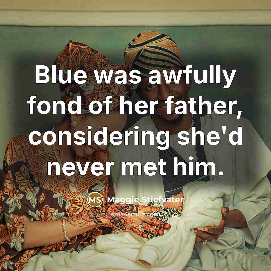 “Blue was awfully fond of her father, considering she'd never…” quote by Maggie Stiefvater