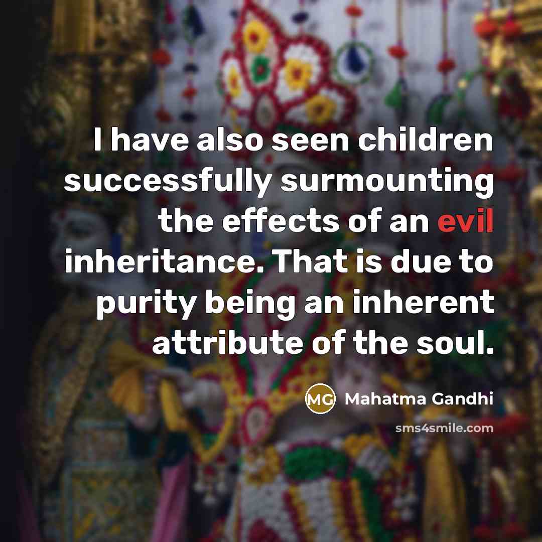 “I have also seen children successfully surmounting the effects of…” quote by Mahatma Gandhi