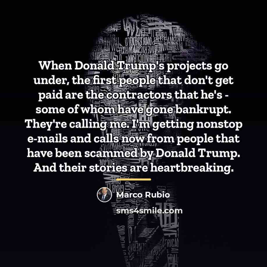 “When Donald Trump's projects go under, the first people that…” quote by Marco Rubio