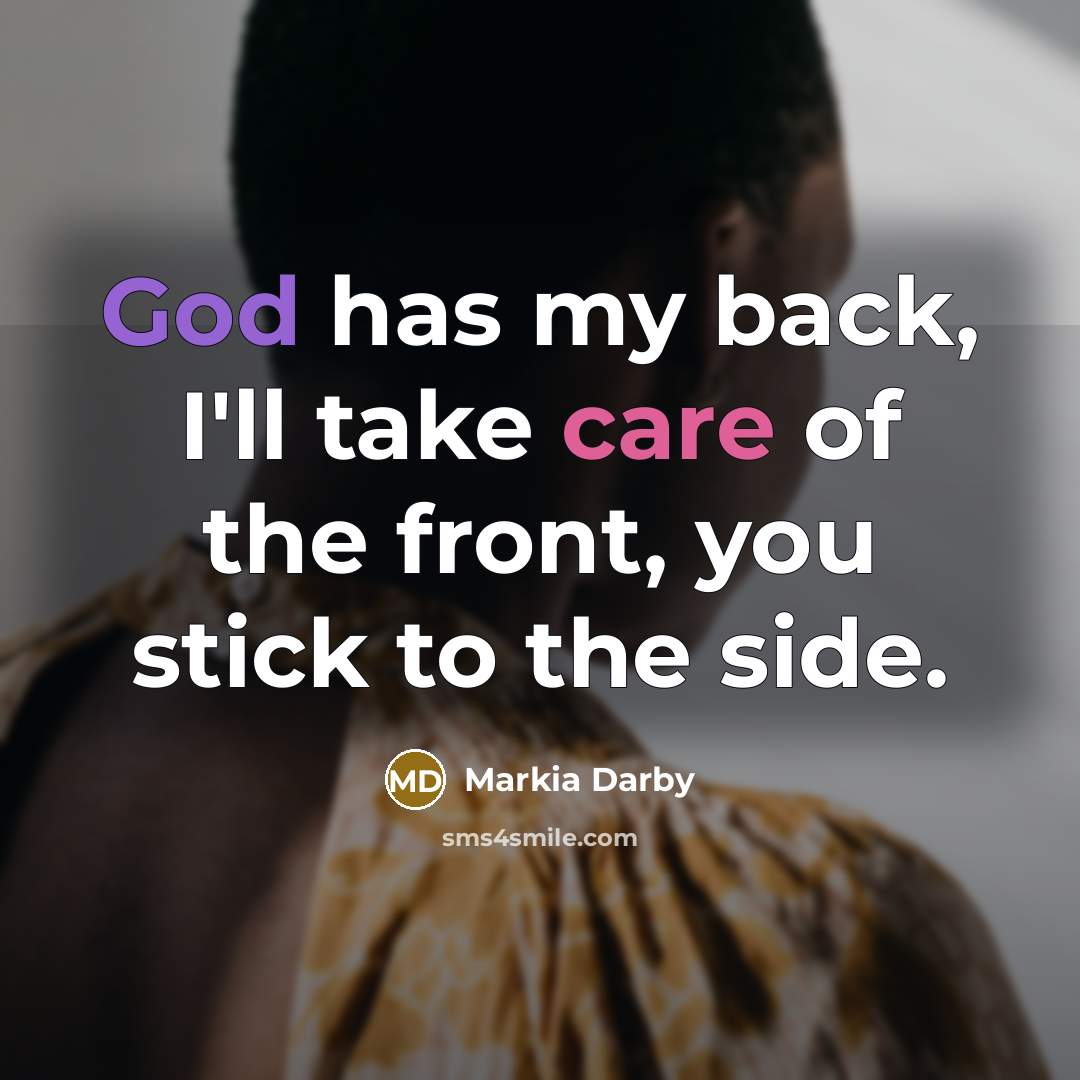“God has my back, I'll take care of the front, you stick to the side.” quote by Markia Darby