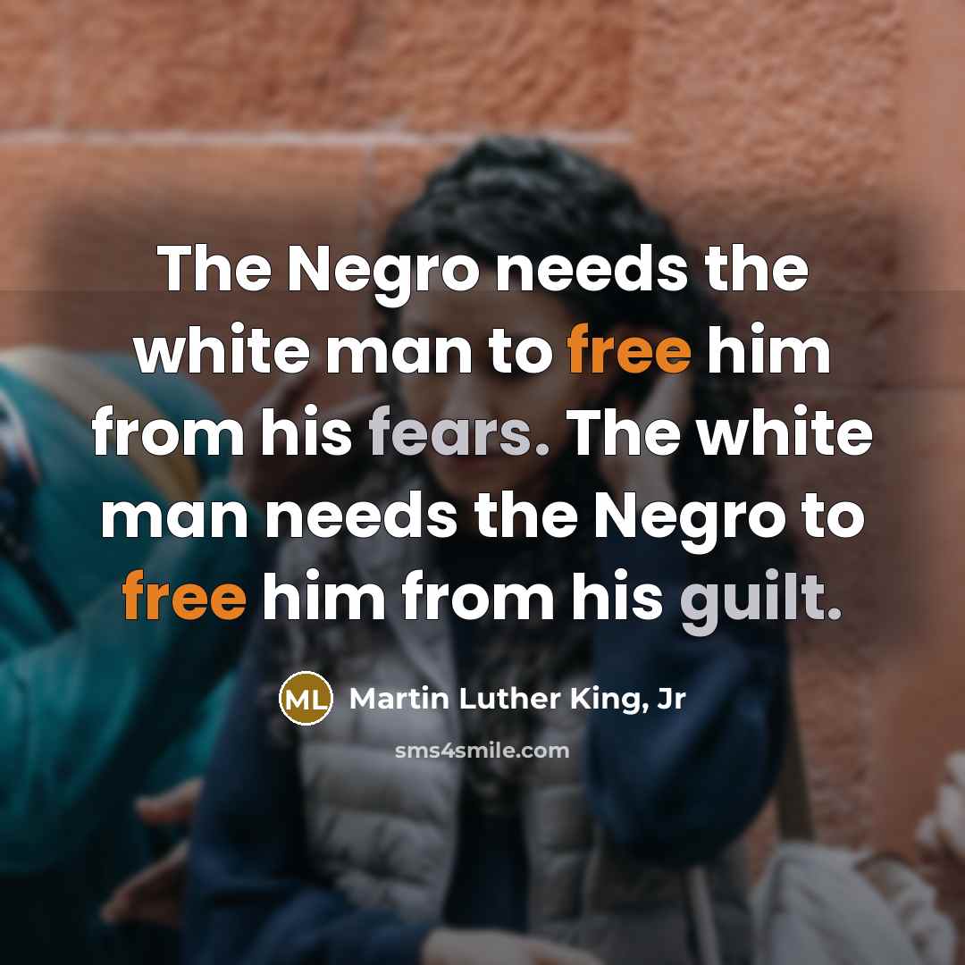 “The Negro needs the white man to free him from…” quote by Martin Luther King, Jr