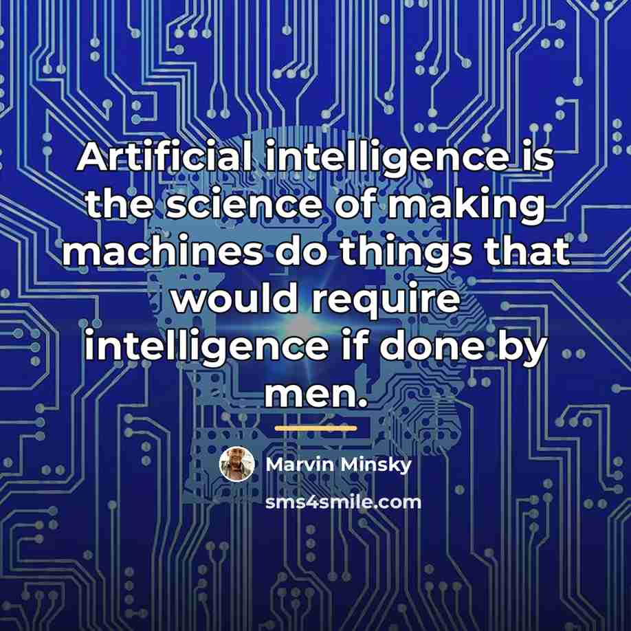 “Artificial intelligence is the science of making machines do things…” quote by Marvin Minsky