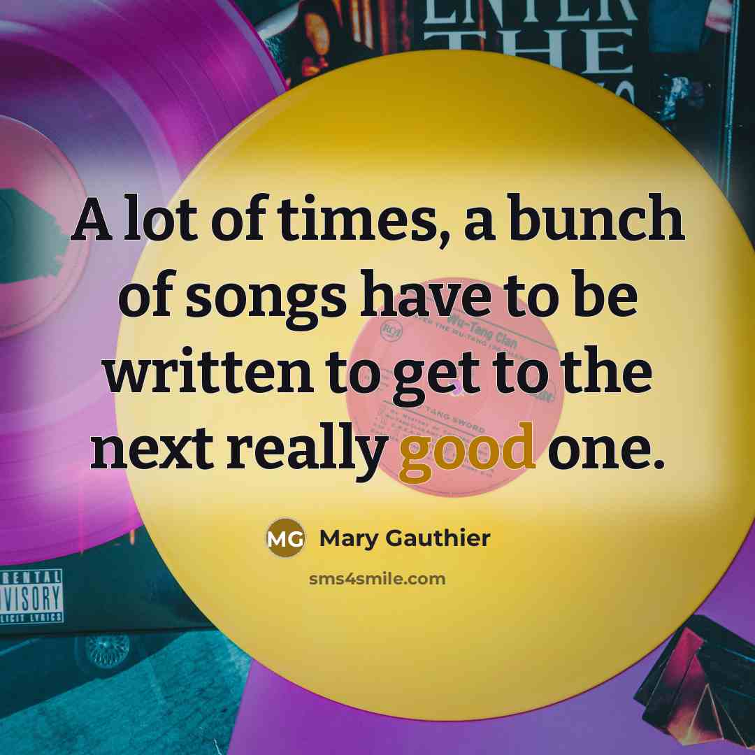 “A lot of times, a bunch of songs have to…” quote by Mary Gauthier