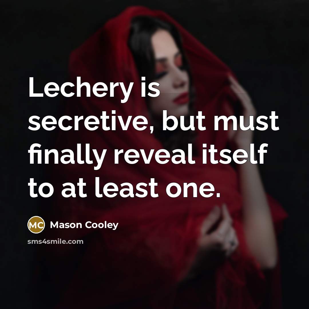 “Lechery is secretive, but must finally reveal itself to at…” quote by Mason Cooley