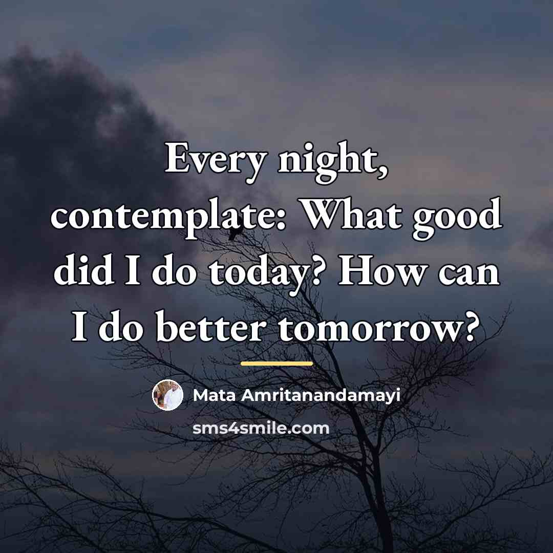“Every night, contemplate: What good did I do today? How…” quote by Mata Amritanandamayi