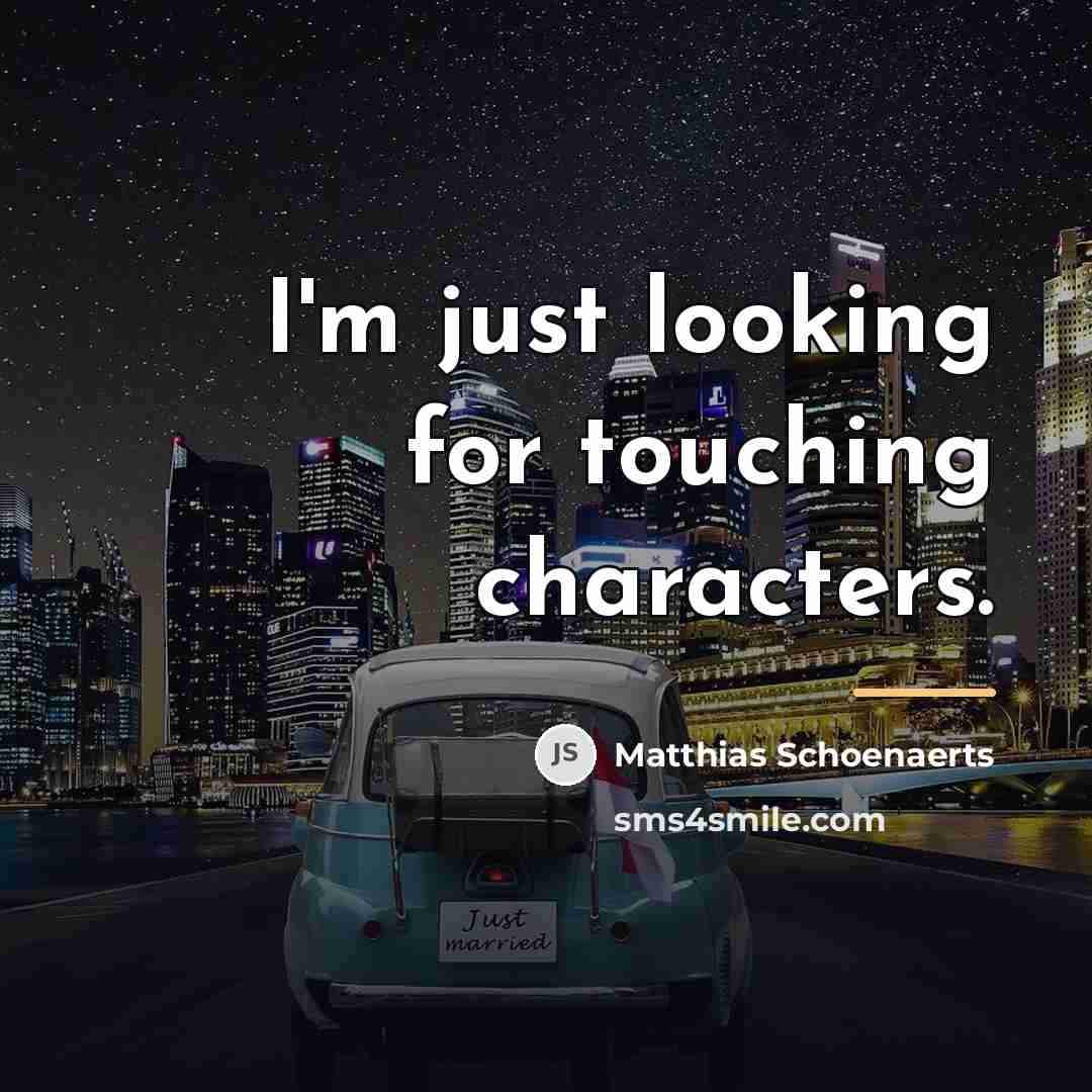 “I'm just looking for touching characters.…” quote by Matthias Schoenaerts