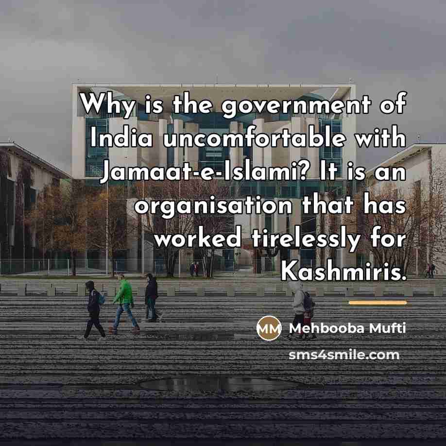 “Why is the government of India uncomfortable with Jamaat-e-Islami? It…” quote by Mehbooba Mufti