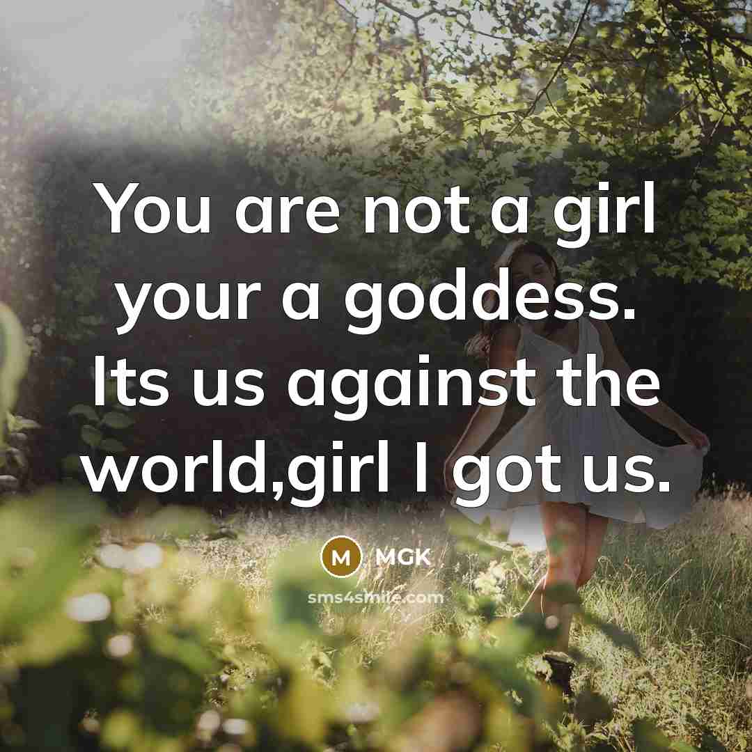 “You are not a girl your a goddess. Its us…” quote by MGK